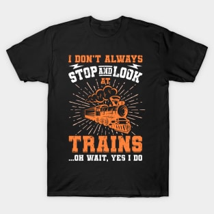 I Don't Always Stop Look At Trains Gift T-Shirt